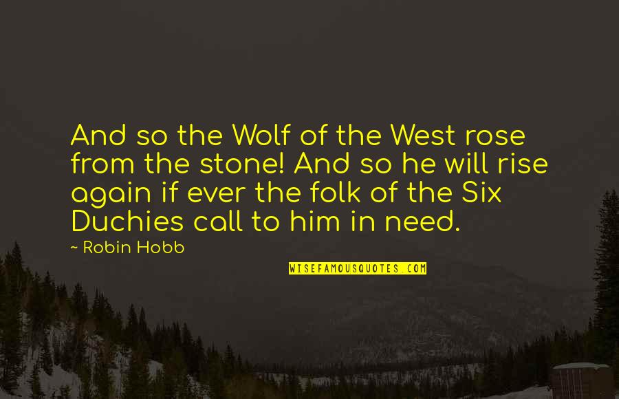Rise And Rise Again Quotes By Robin Hobb: And so the Wolf of the West rose Rise And Rise Again Quotes By Robin Hobb: And so the Wolf of the West rose