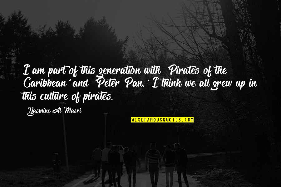 Rise By Lifting Others Quotes By Yasmine Al Masri: I am part of this generation with 'Pirates Rise By Lifting Others Quotes By Yasmine Al Masri: I am part of this generation with 'Pirates
