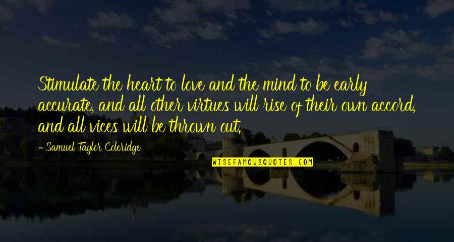 Rise Early Quotes By Samuel Taylor Coleridge: Stimulate the heart to love and the mind