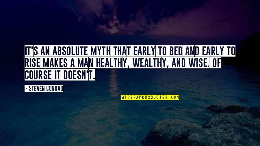 Rise Early Quotes By Steven Conrad: It's an absolute myth that early to bed