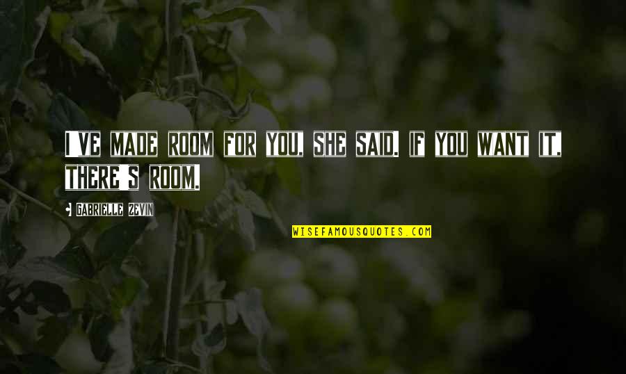 Rise Early Wake Up Early Quotes By Gabrielle Zevin: I've made room for you, she said. if Rise Early Wake Up Early Quotes By Gabrielle Zevin: I've made room for you, she said. if