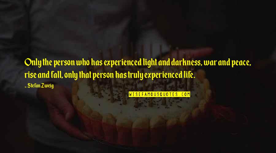 Rise From Darkness Quotes By Stefan Zweig: Only the person who has experienced light and Rise From Darkness Quotes By Stefan Zweig: Only the person who has experienced light and
