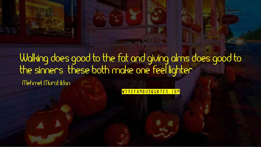 Rise N Grind Picture Quotes By Mehmet Murat Ildan: Walking does good to the fat and giving Rise N Grind Picture Quotes By Mehmet Murat Ildan: Walking does good to the fat and giving