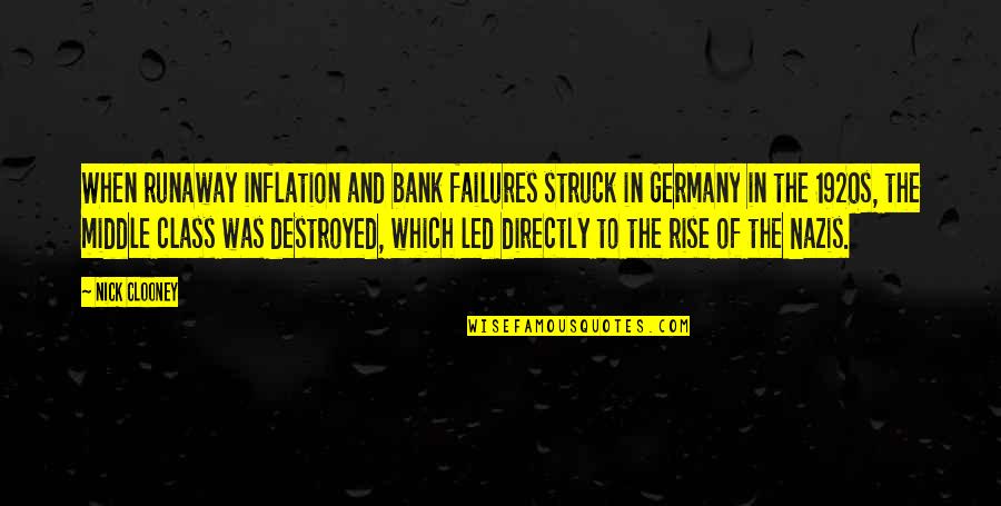 Rise Of Nazis Quotes By Nick Clooney: When runaway inflation and bank failures struck in