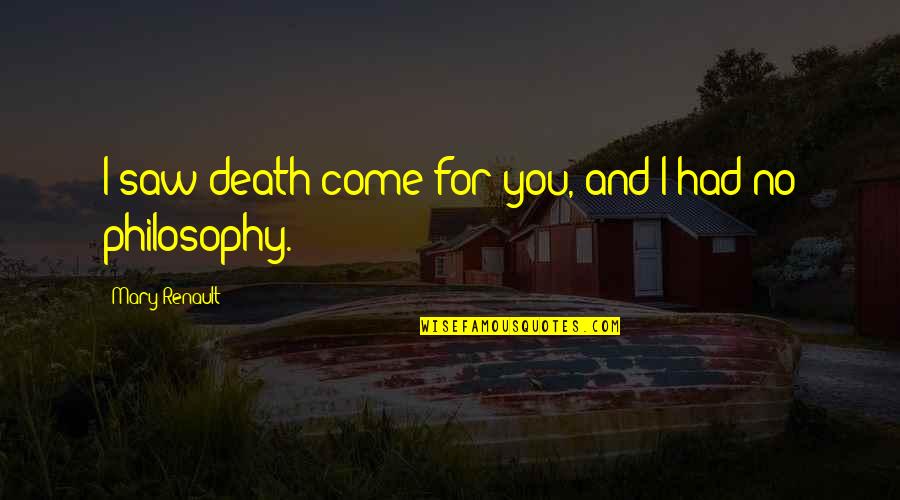 Rise Of The Guardians Funny Quotes By Mary Renault: I saw death come for you, and I Rise Of The Guardians Funny Quotes By Mary Renault: I saw death come for you, and I