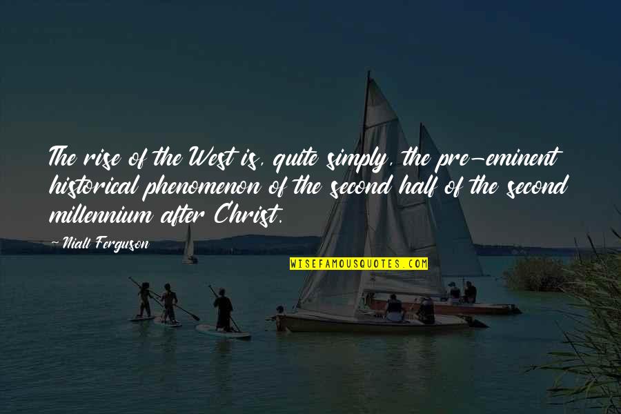 Rise Of The West Quotes By Niall Ferguson: The rise of the West is, quite simply,