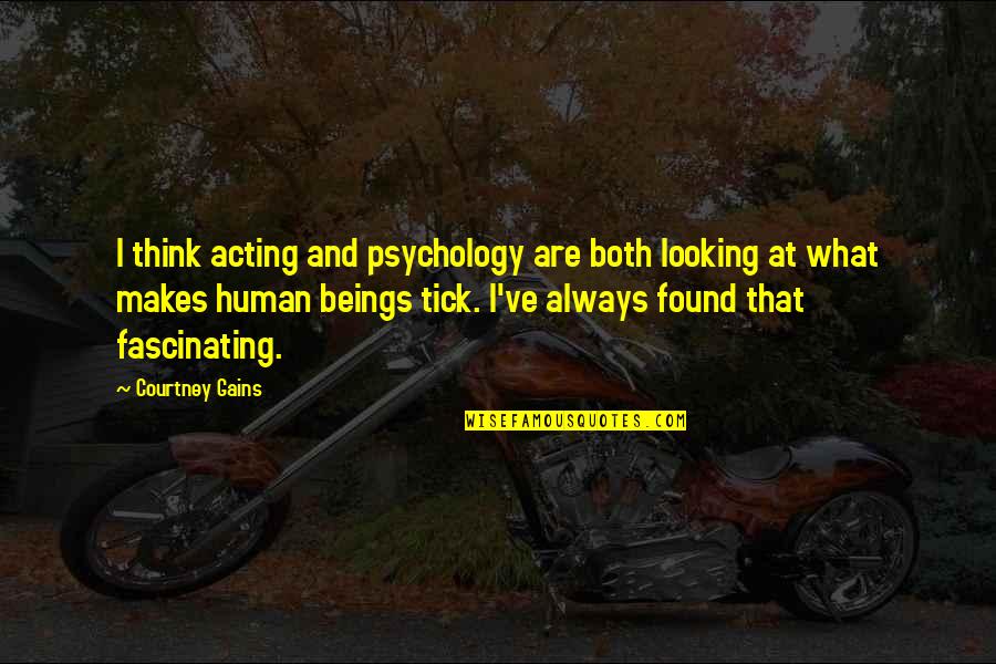 Rise Of The Witch King Quotes By Courtney Gains: I think acting and psychology are both looking