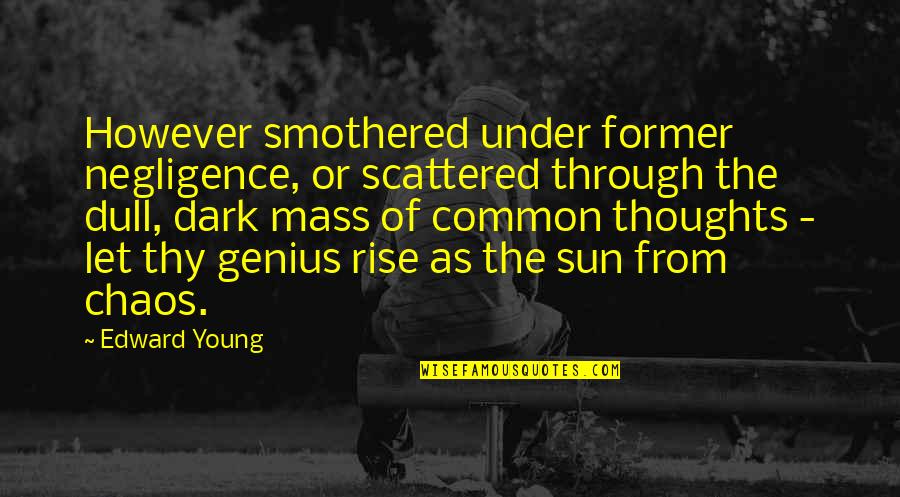 Rise Quotes By Edward Young: However smothered under former negligence, or scattered through