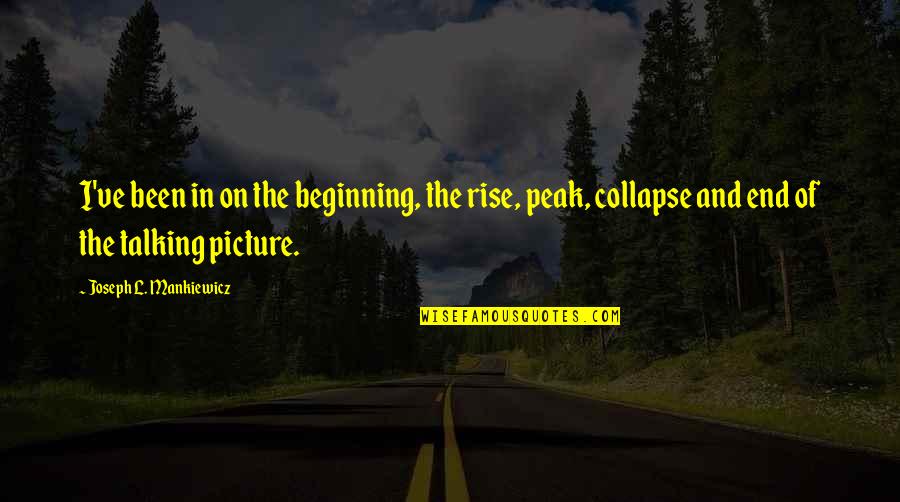 Rise Quotes By Joseph L. Mankiewicz: I've been in on the beginning, the rise,