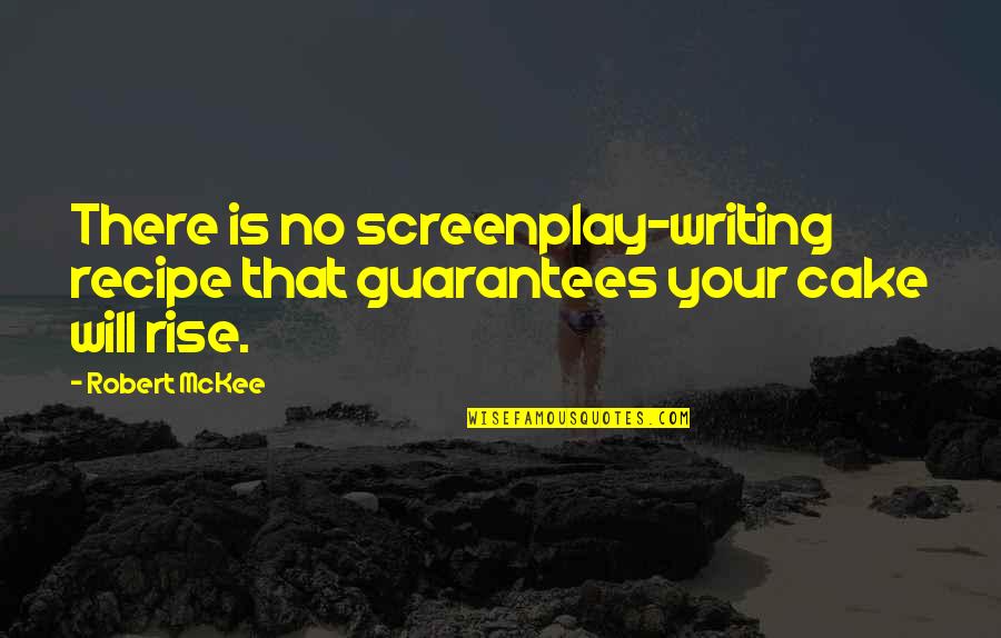 Rise Quotes By Robert McKee: There is no screenplay-writing recipe that guarantees your