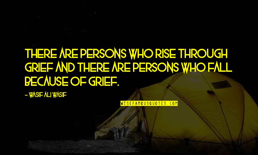 Rise Quotes By Wasif Ali Wasif: There are persons who rise through grief and