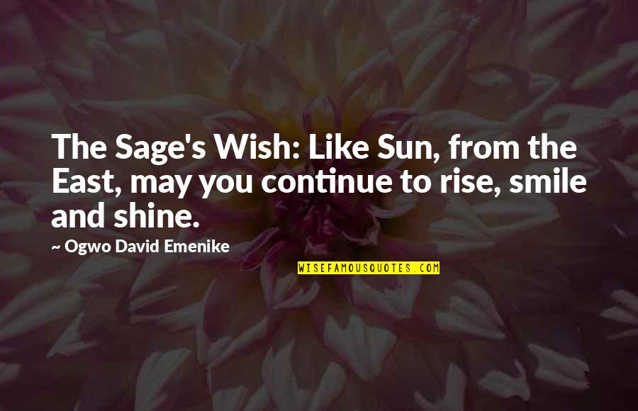 Rise & Shine Quotes By Ogwo David Emenike: The Sage's Wish: Like Sun, from the East,