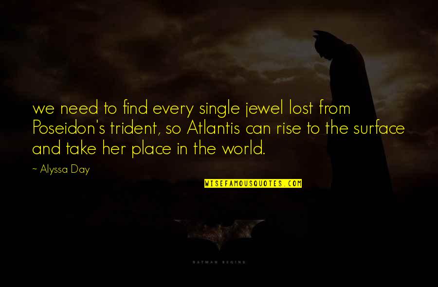 Rise To The Surface Quotes By Alyssa Day: we need to find every single jewel lost