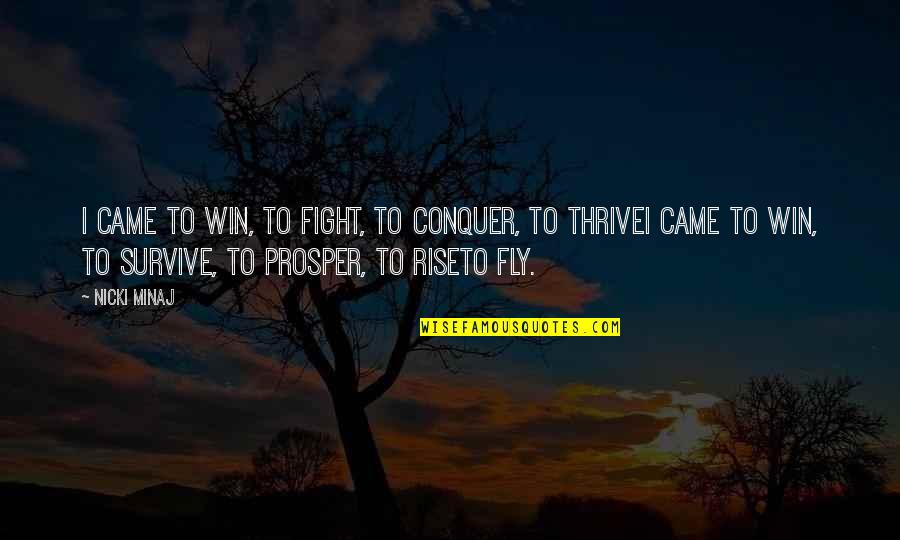 Rise Up And Fight Quotes By Nicki Minaj: I came to win, to fight, to conquer,