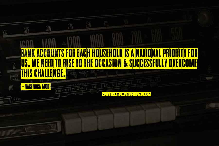 Rise Up To The Challenge Quotes By Narendra Modi: Bank accounts for each household is a national