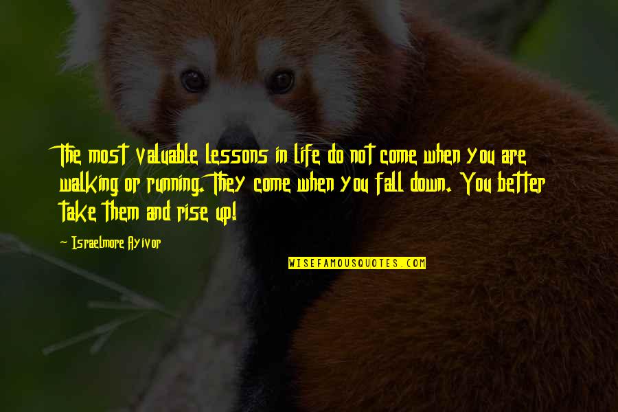 Rise Up When You Fall Quotes By Israelmore Ayivor: The most valuable lessons in life do not
