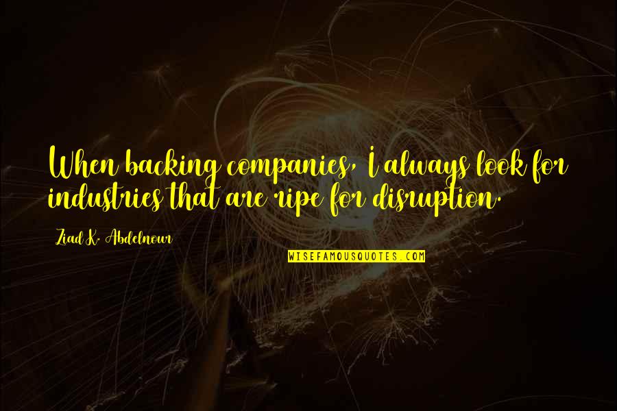 Rise Up When You Fall Quotes By Ziad K. Abdelnour: When backing companies, I always look for industries