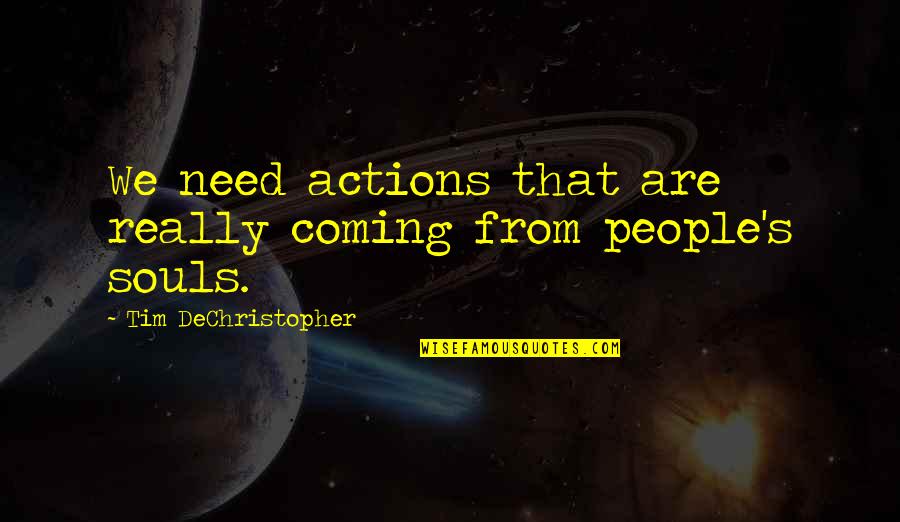 Riseborough Quotes By Tim DeChristopher: We need actions that are really coming from