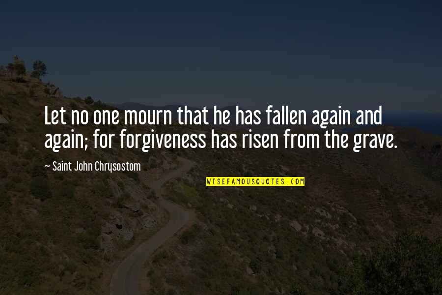 Risen 2 Quotes By Saint John Chrysostom: Let no one mourn that he has fallen