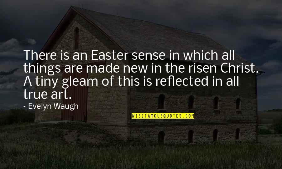 Risen Christ Quotes By Evelyn Waugh: There is an Easter sense in which all