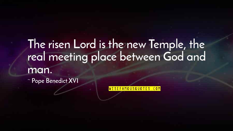 Risen Lord Quotes By Pope Benedict XVI: The risen Lord is the new Temple, the