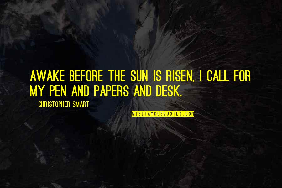 Risen Quotes By Christopher Smart: Awake before the sun is risen, I call