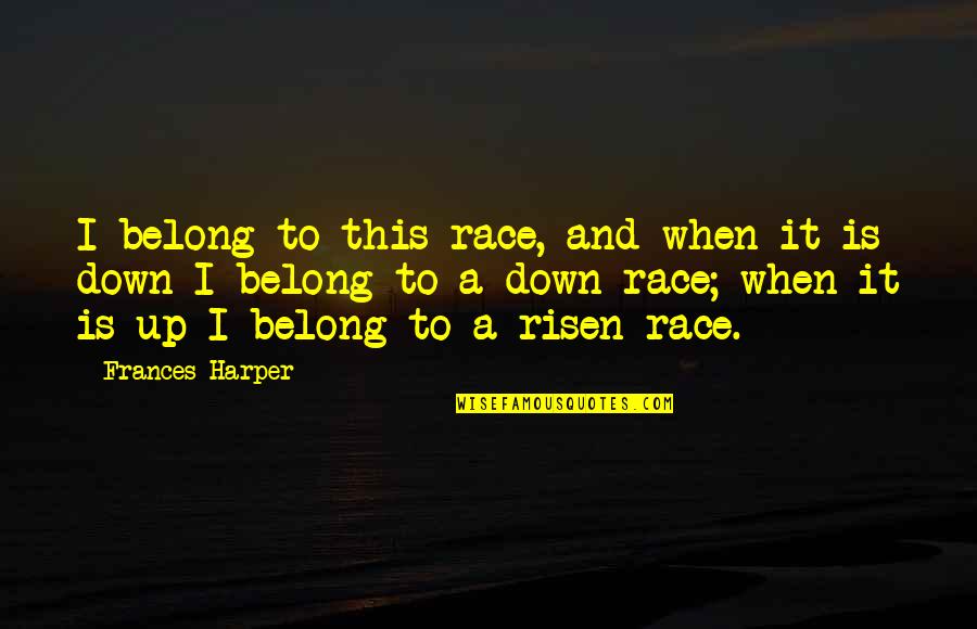 Risen Quotes By Frances Harper: I belong to this race, and when it