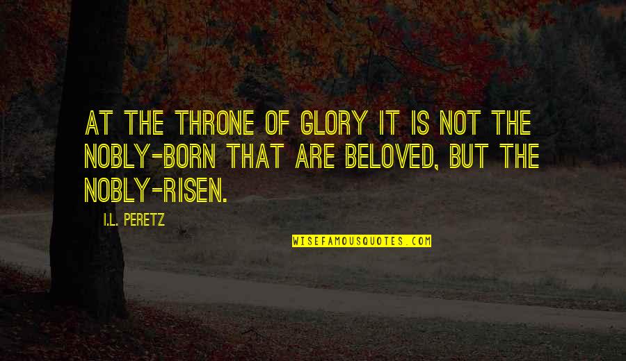 Risen Quotes By I.L. Peretz: At the Throne of Glory it is not