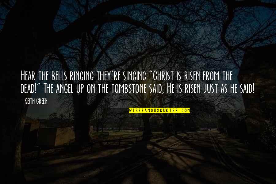 Risen Quotes By Keith Green: Hear the bells ringing they're singing "Christ is