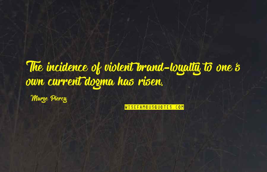 Risen Quotes By Marge Piercy: The incidence of violent brand-loyalty to one's own