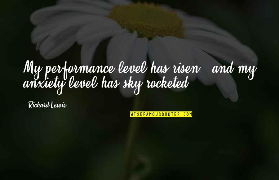 Risen Quotes By Richard Lewis: My performance level has risen - and my