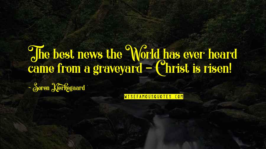 Risen Quotes By Soren Kierkegaard: The best news the World has ever heard