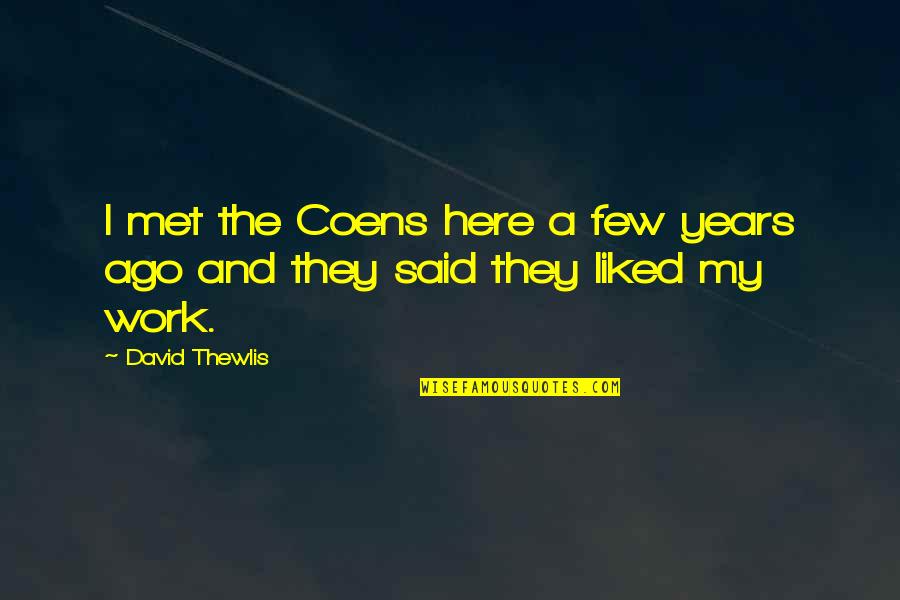 Risenga Quotes By David Thewlis: I met the Coens here a few years