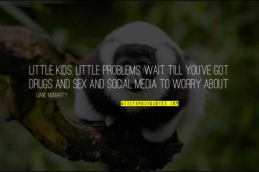 Risenga Quotes By Liane Moriarty: Little kids, little problems. Wait till you've got