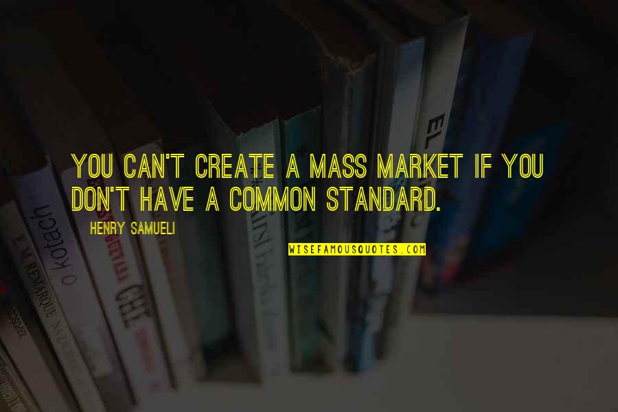 Risenness Quotes By Henry Samueli: You can't create a mass market if you