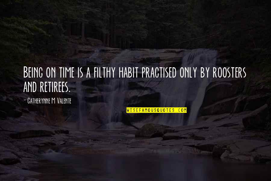 Risers Quotes By Catherynne M Valente: Being on time is a filthy habit practised