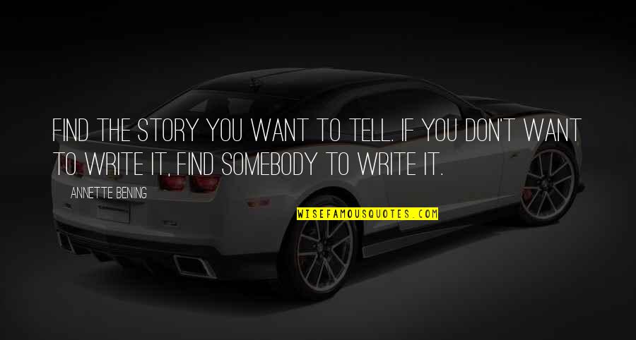 Riserva Chianti Quotes By Annette Bening: Find the story you want to tell. If Riserva Chianti Quotes By Annette Bening: Find the story you want to tell. If