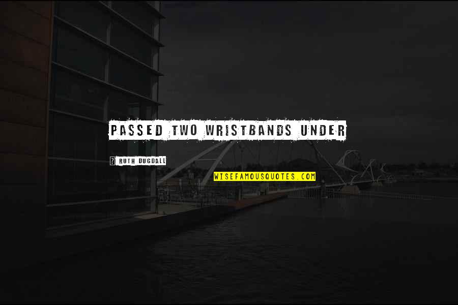 Riserva Chianti Quotes By Ruth Dugdall: passed two wristbands under Riserva Chianti Quotes By Ruth Dugdall: passed two wristbands under