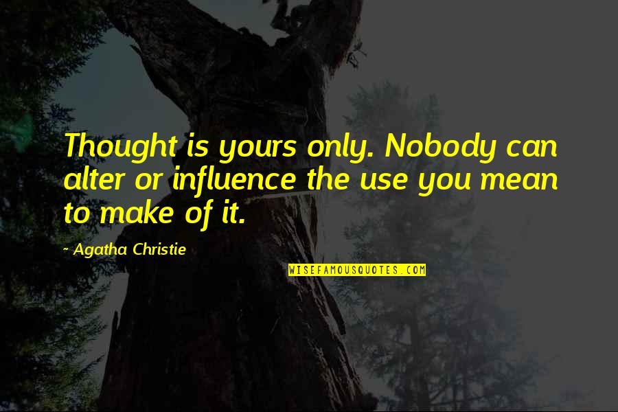 Riservato Quotes By Agatha Christie: Thought is yours only. Nobody can alter or Riservato Quotes By Agatha Christie: Thought is yours only. Nobody can alter or
