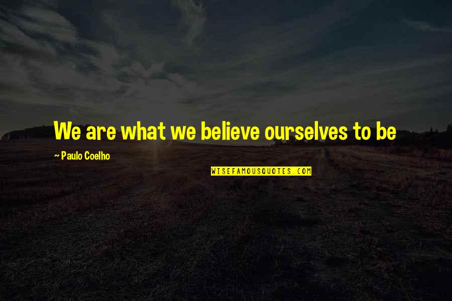 Riset Adalah Quotes By Paulo Coelho: We are what we believe ourselves to be
