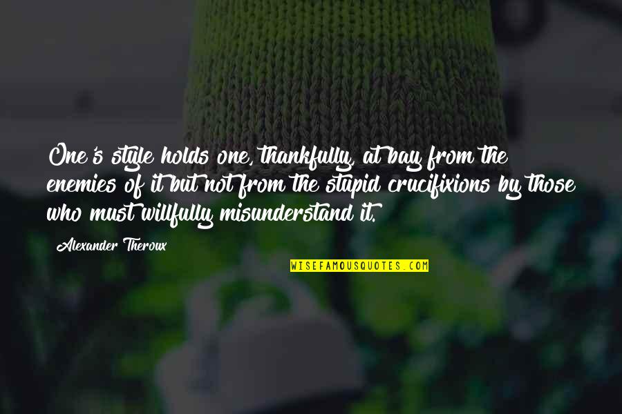 Riset Operasi Quotes By Alexander Theroux: One's style holds one, thankfully, at bay from Riset Operasi Quotes By Alexander Theroux: One's style holds one, thankfully, at bay from