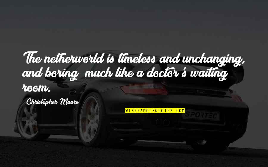 Riset Operasional Quotes By Christopher Moore: The netherworld is timeless and unchanging, and boring Riset Operasional Quotes By Christopher Moore: The netherworld is timeless and unchanging, and boring