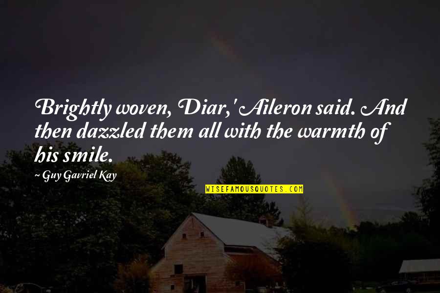 Riseth Quotes By Guy Gavriel Kay: Brightly woven, Diar,' Aileron said. And then dazzled