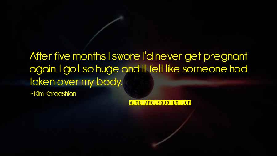 Rishat Gilmetdinov Quotes By Kim Kardashian: After five months I swore I'd never get Rishat Gilmetdinov Quotes By Kim Kardashian: After five months I swore I'd never get