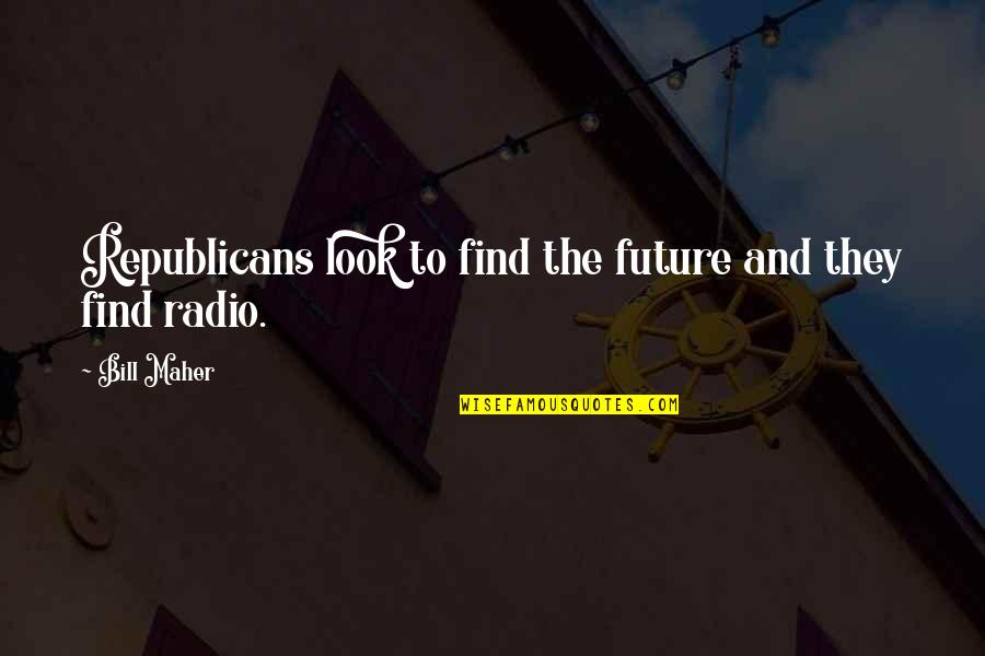 Rishawn Hawkins Quotes By Bill Maher: Republicans look to find the future and they