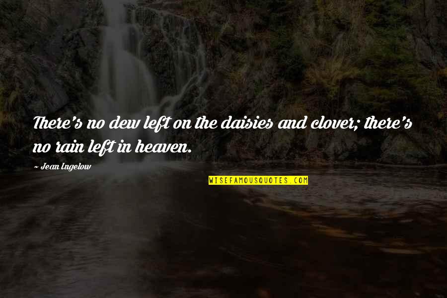 Rishawn Hawkins Quotes By Jean Ingelow: There's no dew left on the daisies and