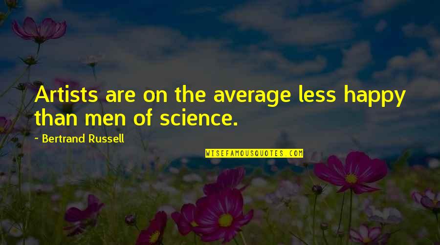 Rishel Quotes By Bertrand Russell: Artists are on the average less happy than Rishel Quotes By Bertrand Russell: Artists are on the average less happy than