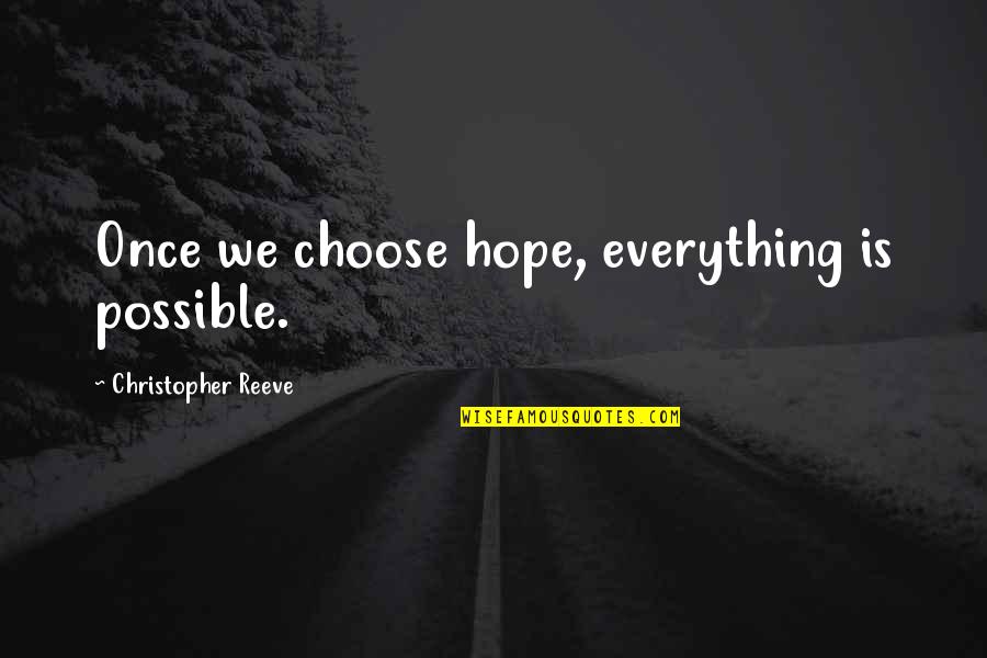 Rishelam Quotes By Christopher Reeve: Once we choose hope, everything is possible.