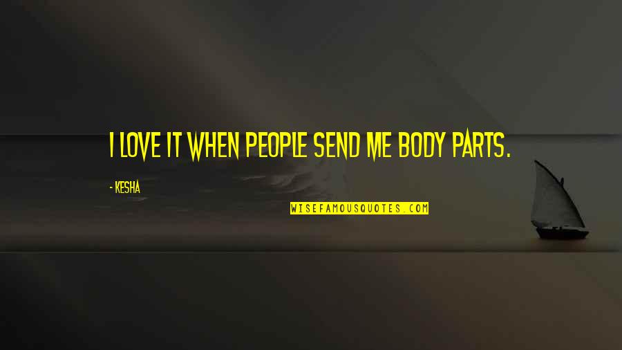 Rishet Quotes By Kesha: I love it when people send me body