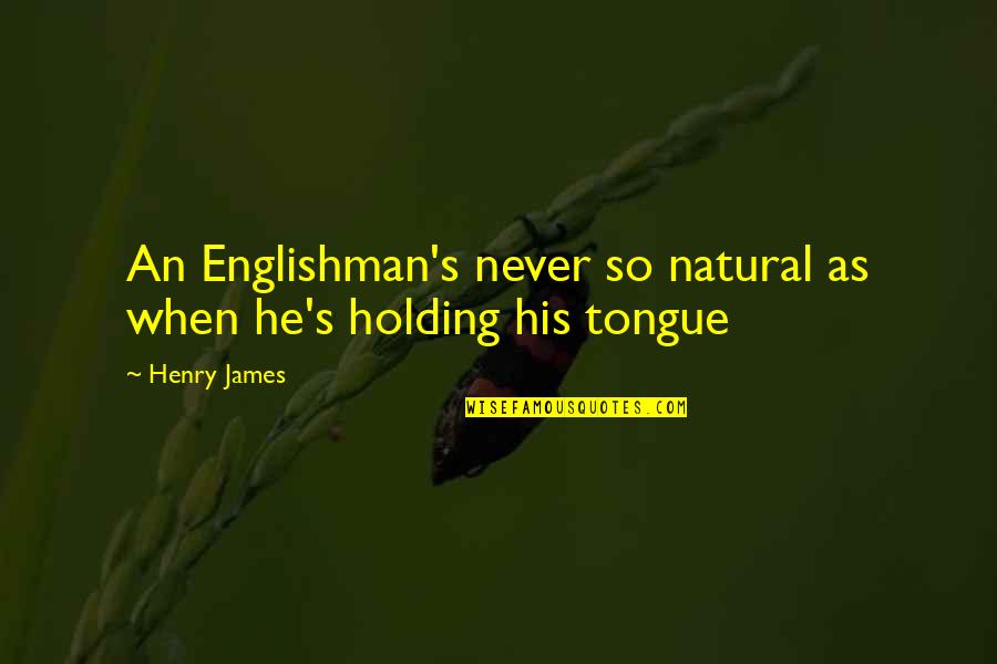 Rishi Aurobindo Quotes By Henry James: An Englishman's never so natural as when he's